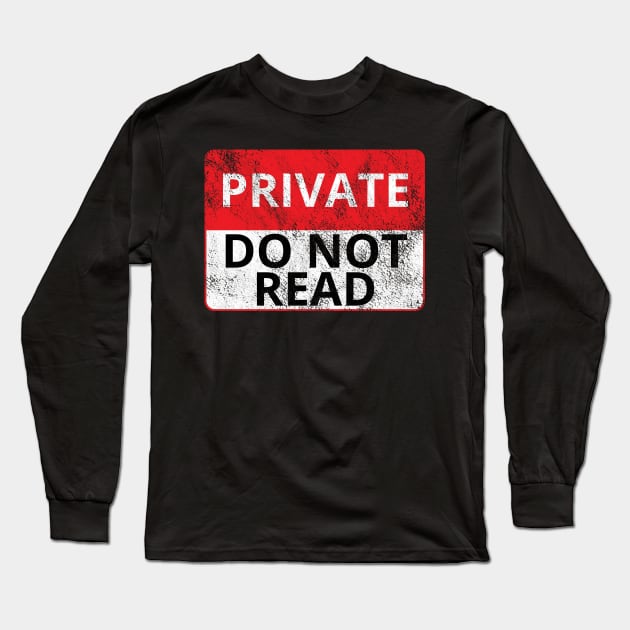 Private: Do Not Read (Distressed Sign) Long Sleeve T-Shirt by albinochicken